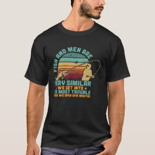Fisherman Fishing Fish And Men Are Very Similar Fi T-Shirt