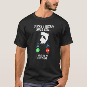 Fisherman Fishing Sorry I Missed Your Call T-Shirt