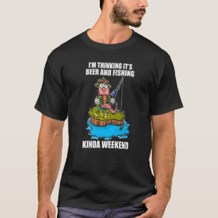 Fisherman Fishing Worm Beer & Fishing Kinda Weeken T-Shirt