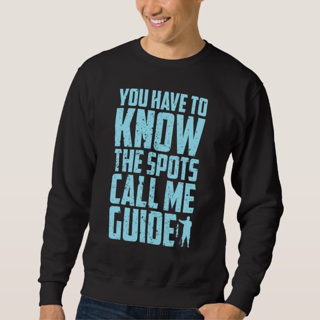 Fisherman Fishing You have to know the spots call  Sweatshirt (Front)