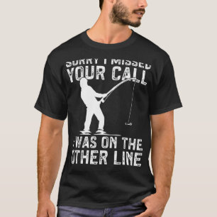 Fisherman Funny Fisher I Was On The Other Line Fis T-Shirt