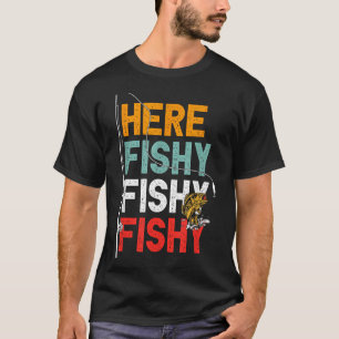 Fisherman Here Saying Fishing Fishy T-Shirt