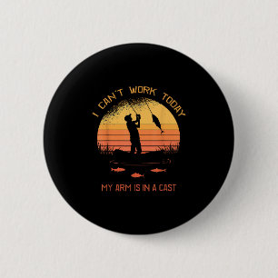 Fisherman, I Cant Work Today My Arm In A Cast Funn 6 Cm Round Badge