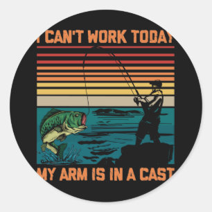 Fisherman I Can'T Work Today My Arm Is In A Cast Classic Round Sticker