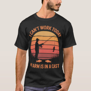 Fisherman, I can't work today my arm is in a cast T-Shirt