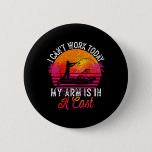 Fisherman I Can't Work Today My Arm Is In Cast Fun 6 Cm Round Badge