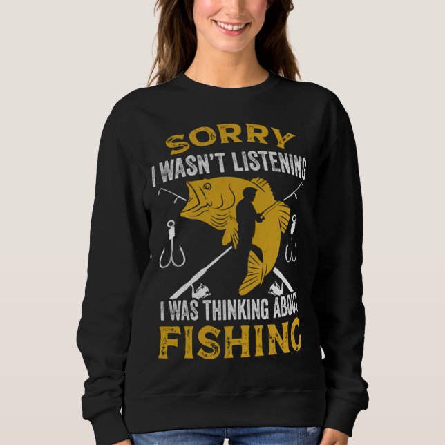 Fisherman I Was Thinking About Fishing Fisher Sweatshirt (Front)