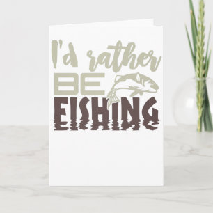 Fisherman I'd Rather be Fishing Card