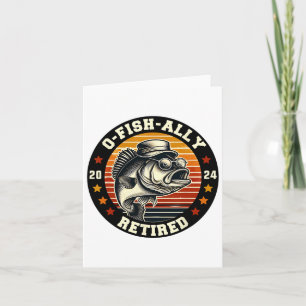 Fisherman O-fish-ally Retired Since Fishing Retire Card