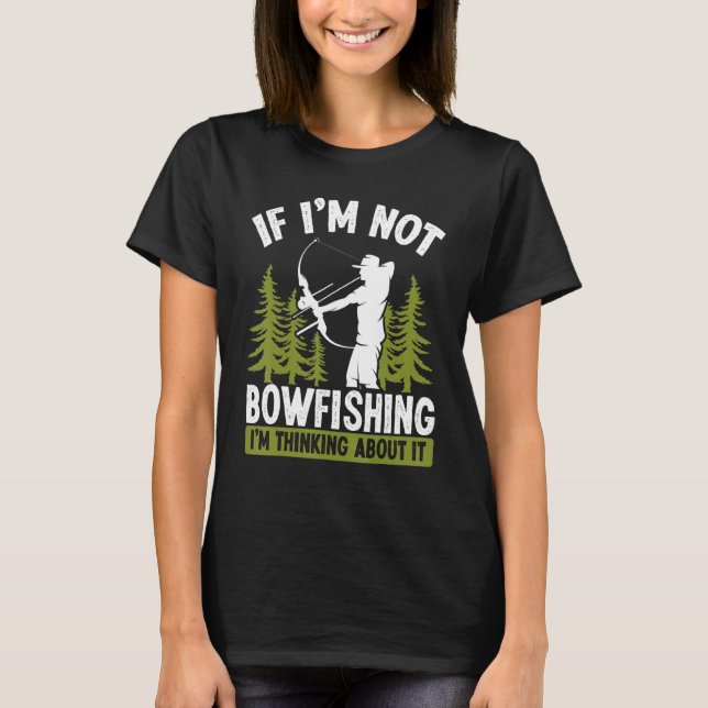 Fisherman Thinking about Bowfishing Archer Bow Hun T-Shirt (Front)