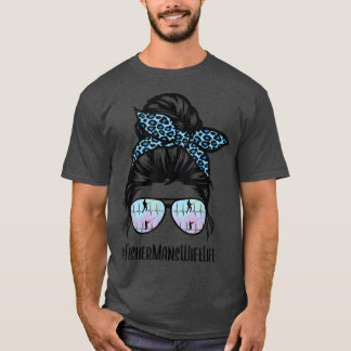 Fishermans Wife Life Messy Bun Fisher man Wife Lif T-Shirt