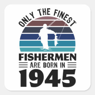 Fishermen born 1945 80th Birthday Fishing Gift Square Sticker