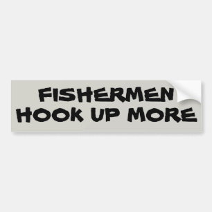 Fishermen Hook Up More Bumper Sticker