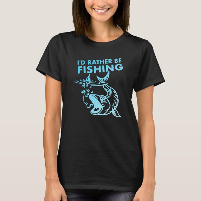 Fishermen I'd Rather Be Fishing T-Shirt (Front)