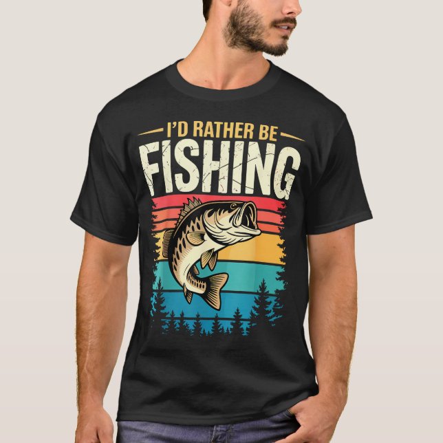 Fishermen I'D Rather Be T-Shirt (Front)