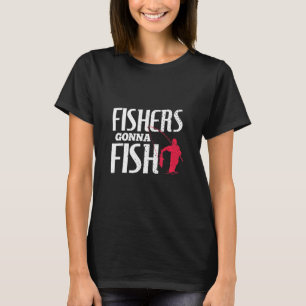 Fishers Gonna Fish Distressed Modern Fisher T-Shirt
