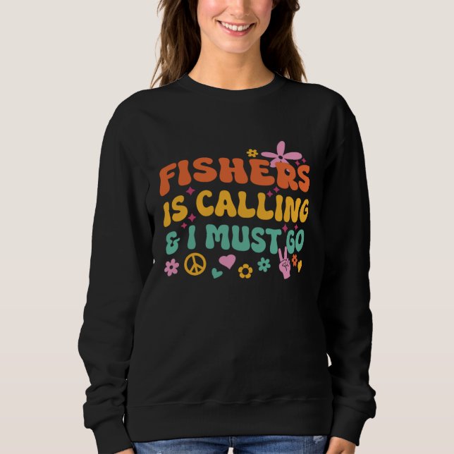Fishers Is Calling And I Must Go Sweatshirt (Front)