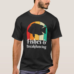 Fishes And Breakdancing   T-Shirt