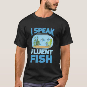 Fishes Aquascaping Aquarist I Speak Fluent Fish T-Shirt