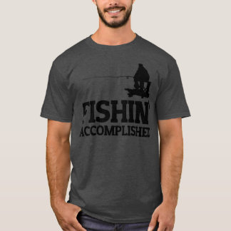 Fishin Accomplished T-Shirt