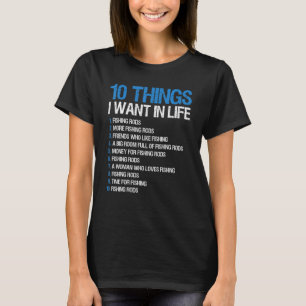 Fishing 10 Things I Want In Life Fishing Rods Sayi T-Shirt