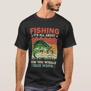 Fishing All About How You Wiggle Your Worm Vintage T-Shirt