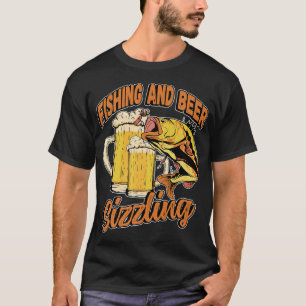 Fishing And Beer Sizzle Fishing Fisherman Saying F T-Shirt