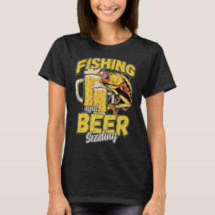 Fishing And Beer Sizzle Fishing Fisherman Saying F T-Shirt