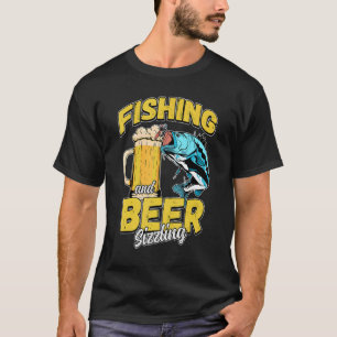 Fishing And Beer Sizzle Fishing Fisherman Saying F T-Shirt