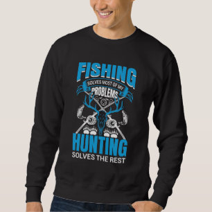 Fishing and Hunting Problem Solver Design Sweatshirt