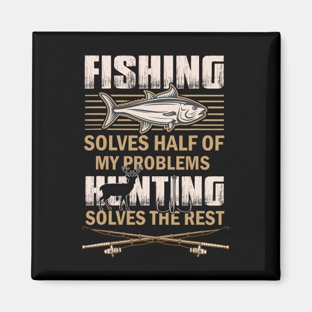Fishing And Hunting Solve My Problems Funny Fisher Magnet (Front)