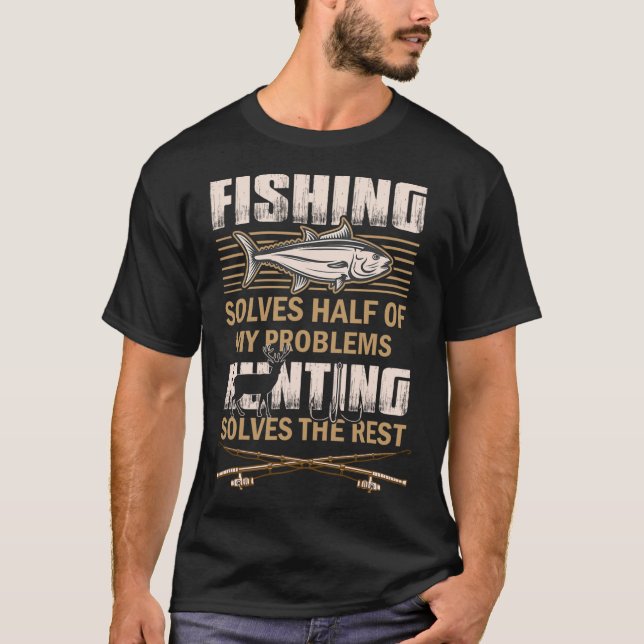 Fishing And Hunting Solve My Problems Funny Fisher T-Shirt (Front)