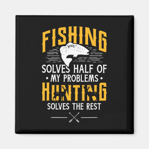 Fishing And Hunting Solve My Problems - Funny Gift Magnet
