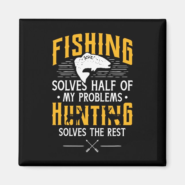 Fishing And Hunting Solve My Problems - Funny Gift Magnet (Front)