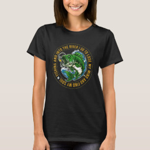 Fishing And Into The River I Go To Lose My Mind Fu T-Shirt
