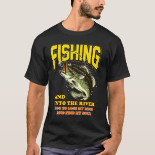 Fishing And Into The River I Go To Lose My Mind Vi T-Shirt