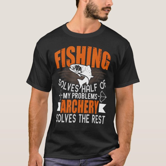 Fishing & Archery Solve My Problems Fisherman T-Shirt (Front)