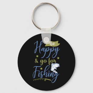 Fishing Art Be Happy Go For Fishing Key Ring
