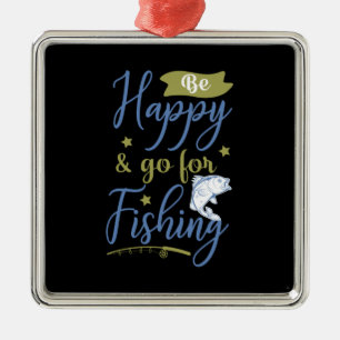 Fishing Art Be Happy Go For Fishing Metal Ornament