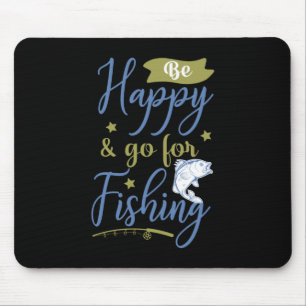 Fishing Art Be Happy Go For Fishing Mouse Pad
