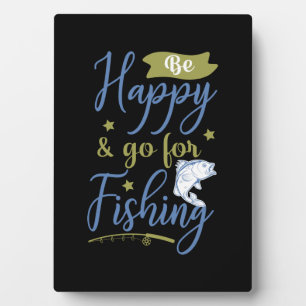 Fishing Art Be Happy Go For Fishing Plaque