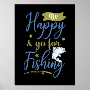 Fishing Art Be Happy Go For Fishing Poster