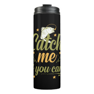 Fishing Art Catch Me If You Can Thermal Tumbler