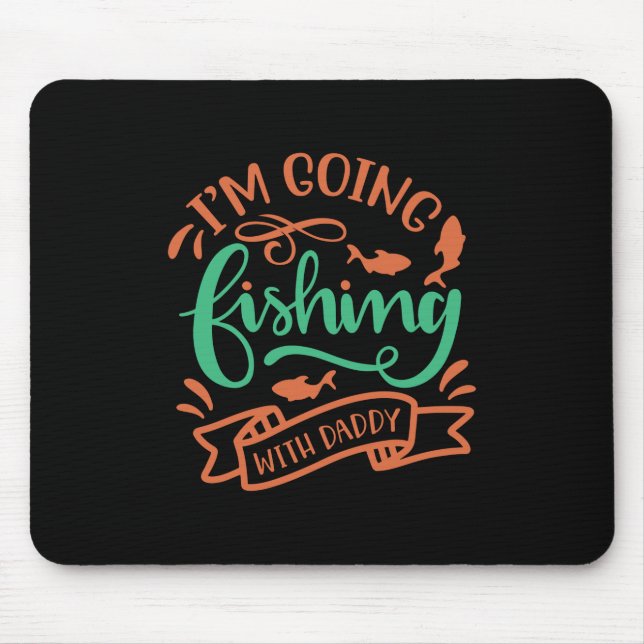 Fishing Art I Am Going Fishing With Daddy Mouse Pad (Front)