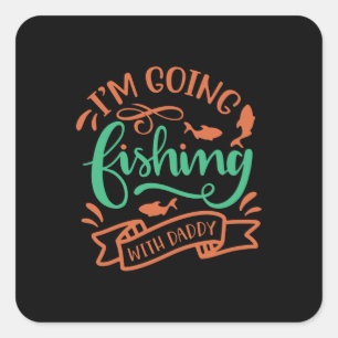 Fishing Art I Am Going Fishing With Daddy Square Sticker