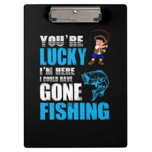 Fishing Art I Could Have Gone Fishing Clipboard