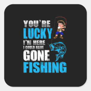 Fishing Art I Could Have Gone Fishing Square Sticker