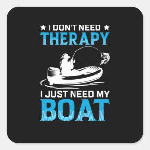 Fishing Art I Just Need My Boat Square Sticker