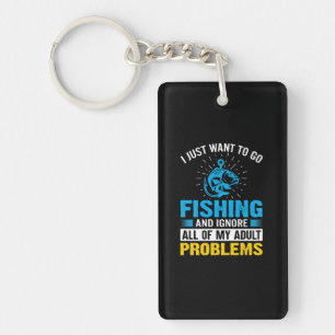 Fishing Art I Just Want To Go Fishing Key Ring
