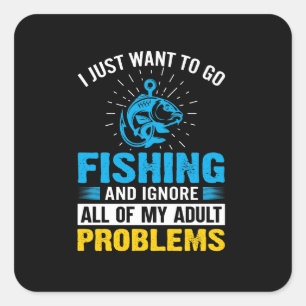 Fishing Art I Just Want To Go Fishing Square Sticker
